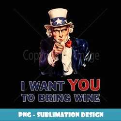 Uncle Sam I Want You To Bring Wine - 4th Of July - Digital Sublimation Download File