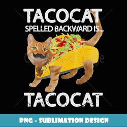 Tacocat Spelled Backward Is Tacocat Love Cat And Taco - Professional Sublimation Digital Download