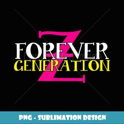 Forever Generation Z Gen Z Year 2000 Anniversary Boomer Gift - Exclusive PNG Sublimation Download