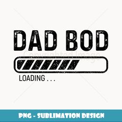Dad Bod Loading Father's Day - Decorative Sublimation PNG File