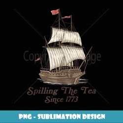 Funny US History Teacher Boston Spilling The Tea Since 1773 - Exclusive PNG Sublimation Download