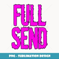 Full Send Funny Just Gonna Send It Tops! Pink Black Send it - Professional Sublimation Digital Download