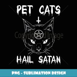 PET CATS HAIL SATAN - Instant PNG Sublimation Download