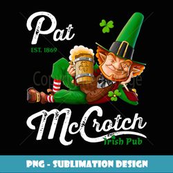 Pats Mccrotch Irish Pub Leprechaun Funny St Patricks Day Men - Decorative Sublimation PNG File