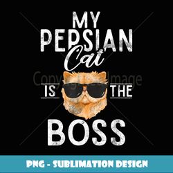 My Persian Cat is the Boss Persian Cat - Elegant Sublimation PNG Download