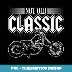 Motorcycle Not Old Classic Tshirt Gifts - Instant PNG Sublimation Download
