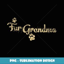 Fur Grandma Funny Dog or Cat Lover Owner Gift - Instant Sublimation Digital Download