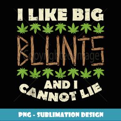 like big blunts and i cannot lie funny weed cannabis gift - instant png sublimation download