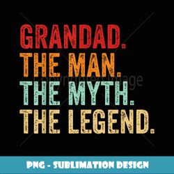 Grandad THE MAN THE MYTH THE LEGEND Dad Grandpa Father's Day - Instant PNG Sublimation Download