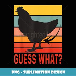 Funny Chicken Butt, Guess What Retro Vintage Chicken Thigh - Unique Sublimation PNG Download