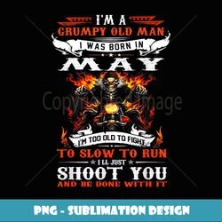 i'm a grumpy old man i was born in may i'm old biker - high-resolution png sublimation file