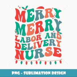 Merry L&D Nurse Christmas Labor And Delivery Nurse Xmas - Trendy Sublimation Digital Download