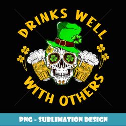 St Patricks Day Drinks Well With Others Beer Irish Men Women - Stylish Sublimation Digital Download