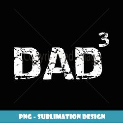 Father's Day Gift from Kids Dad of 3 Funny Dad Cubed - Signature Sublimation PNG File