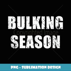 Bulking Season - Aesthetic Sublimation Digital File