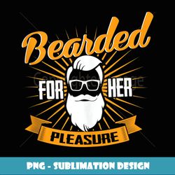 bearded for her pleasure man with a beard - high-resolution png sublimation file