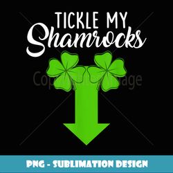 Tickle My Shamrocks St Patricks Day Apparel - Exclusive Sublimation Digital File