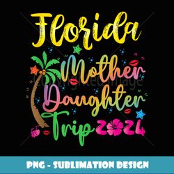 Florida Mother Daughter Trip 2024 Florida Summer Souvenir - Instant Sublimation Digital Download