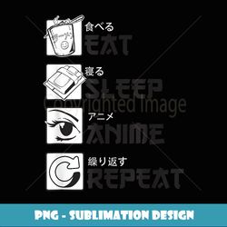 Eat Sleep Anime Repeat Japanese Letters for Anime Lover - Premium Sublimation Digital Download