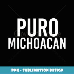 puro michoacan art funny mexican gift idea - trendy sublimation digital download