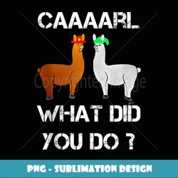 funny llama with hats lama with hat carl what did you do - high-resolution png sublimation file