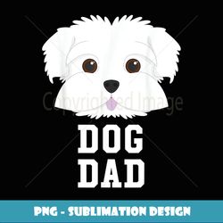 Dog Dad Maltese Fathers Day - PNG Transparent Digital Download File for Sublimation