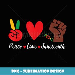 Peace Love Juneteenth Fist Black Girl Black Queen & King - PNG Transparent Sublimation File