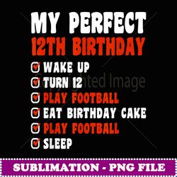 12 Years Old My Perfect 12th Birthday Football 12th Birthday - Sublimation-Ready PNG File