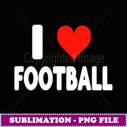 I Love Football Heart Mom Dad Sister Quarterback Tight End - Elegant Sublimation PNG Download