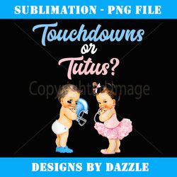 touchdowns or tutus baby shower gender reveal gift - special edition sublimation png file