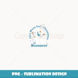 Disney Frozen Olaf All I Want For Christmas Is Summer - Stylish Sublimation Digital Download