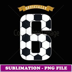 Birthday Soccer 6 years old kid All Numbers Soccer - High-Resolution PNG Sublimation File