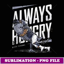 Micah Parsons Always Hungry - Modern Sublimation PNG File
