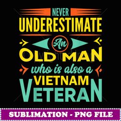 Never Underestimate An Old Man Who Is Also A Vietnam Veteran - Special Edition Sublimation PNG File