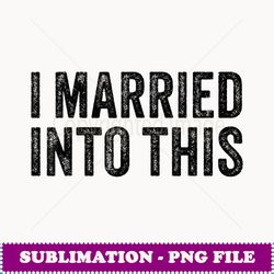 i married into this funny sisterinlaw wedding photo funny - elegant sublimation png download