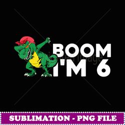 Boom Im 6 Kid Dabbing Dinosaur Birhday 6 Year old Boy - High-Resolution PNG Sublimation File