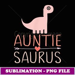 Aunisaurus Auny Dinosaur Gif Girl Women Funny Trex Aunie - Special Edition Sublimation PNG File