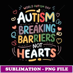 Autism Breaking he Barriers, Not Hearts - Artistic Sublimation Digital File