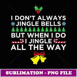 Funny Christmas Pajama I Don't Always Jingle Bells - Exclusive Sublimation Digital File