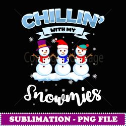 Chillin' With My Snowmies Christmas Snowmen Hanging Out Gift - PNG Sublimation Digital Download