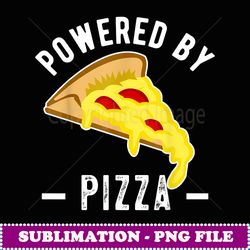 funny powered by pizza men women cool pizza lover gifts - aesthetic sublimation digital file