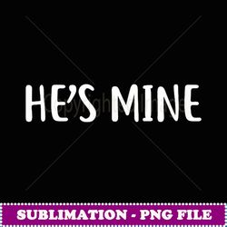 gay matching couple gifts he's mine set - decorative sublimation png file