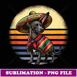 Xoloitzcuintle Mexican Poncho Sombrero Hat Cinco de Mayo Dog - PNG Transparent Sublimation File