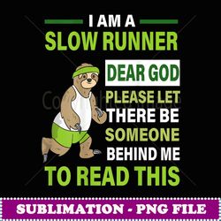 I'm A Slow Runner Dear God Someone Behind To Read This Sloth - Digital Sublimation Download File