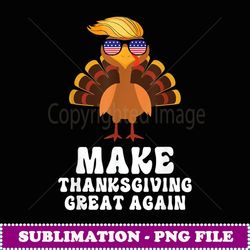 Make Thanksgiving Great Again Trump Holiday Turkey 2024 -
