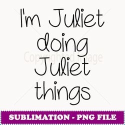 I'm JULIET Doing Funny Things Women Name Birthday Gift Idea - Instant Sublimation Digital Download