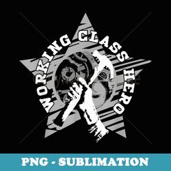 Working Class Hero - Decorative Sublimation PNG File