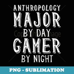 Anthropology Major By Day Gamer By Night - Anthropologist