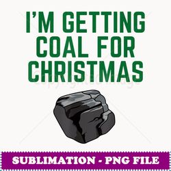 I'm Getting Coal For Christmas - Vintage Sublimation PNG Download