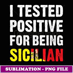 I Tested Positive For Being Sicilian Funny Sicilian Pride - Exclusive Sublimation Digital File